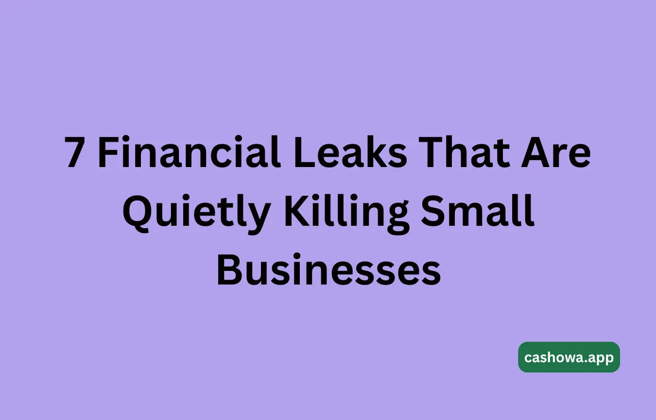 7 Financial Leaks That Are Quietly Killing Small Businesses