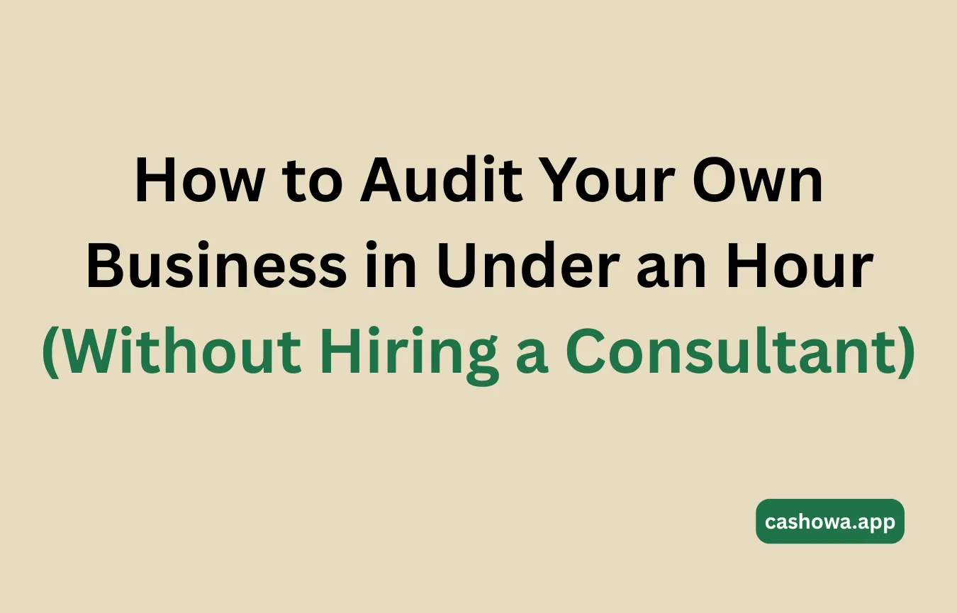 How to Audit Your Own Business in Under an Hour (Without Hiring a Consultant)