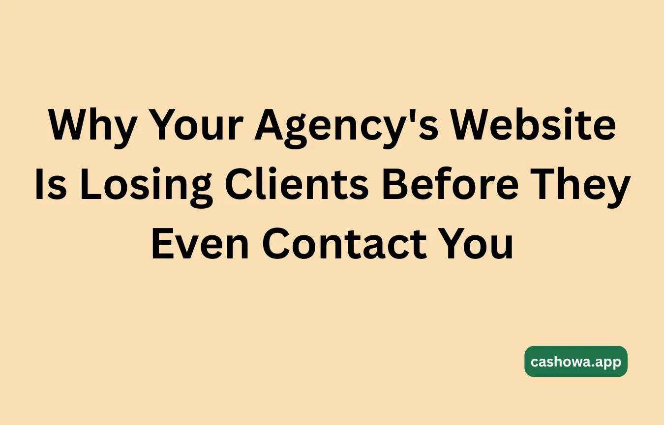 Why Your Agency's Website Is Losing Clients Before They Even Contact You