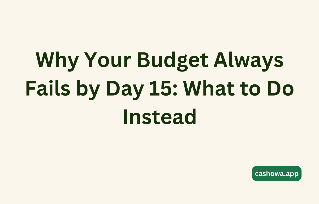 Why Your Budget Always Fails by Day 15 — and What to Do Instead